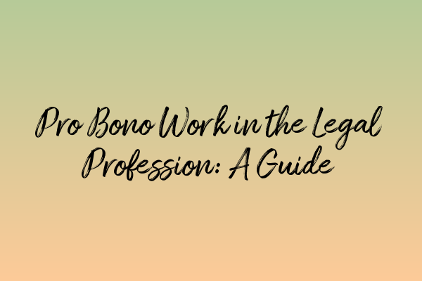 Pro Bono Work in the Legal Profession: A Guide