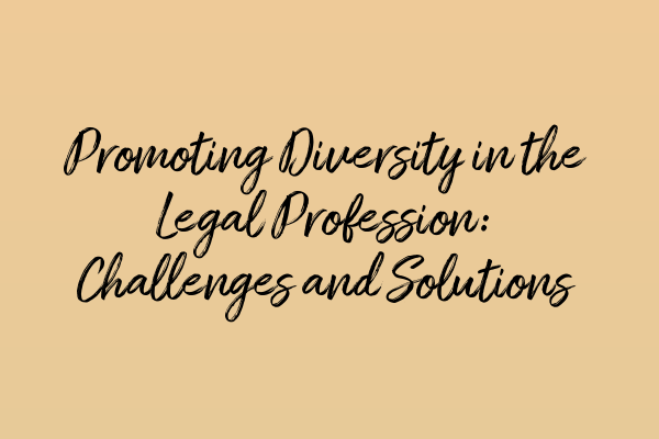Featured image for Promoting Diversity in the Legal Profession: Challenges and Solutions