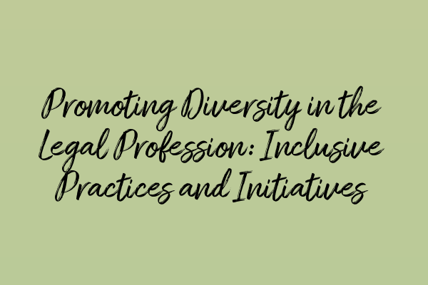 Featured image for Promoting Diversity in the Legal Profession: Inclusive Practices and Initiatives