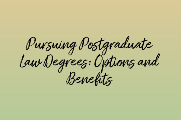 Featured image for Pursuing Postgraduate Law Degrees: Options and Benefits
