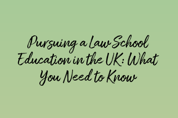 Featured image for Pursuing a Law School Education in the UK: What You Need to Know