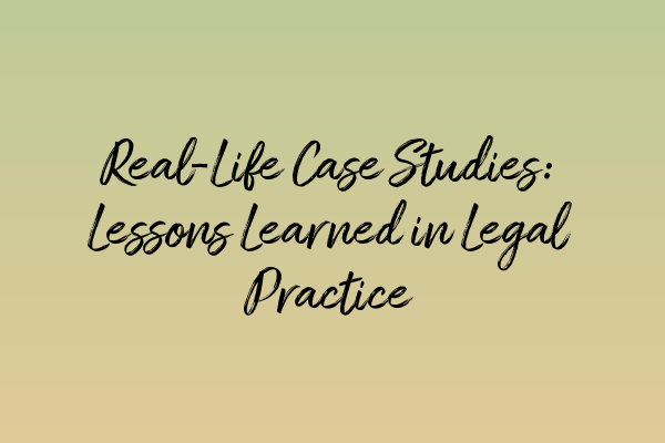 Featured image for Real-Life Case Studies: Lessons Learned in Legal Practice