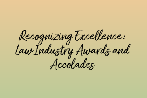 Featured image for Recognizing Excellence: Law Industry Awards and Accolades