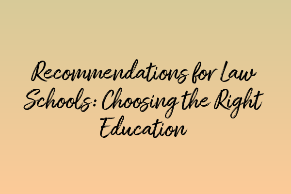 Featured image for Recommendations for Law Schools: Choosing the Right Education