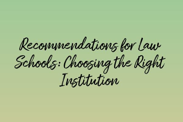 Recommendations for Law Schools: Choosing the Right Institution