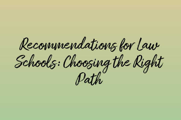 Featured image for Recommendations for Law Schools: Choosing the Right Path