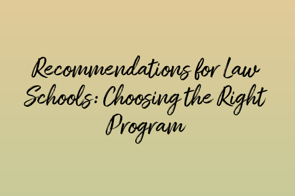 Recommendations for Law Schools: Choosing the Right Program