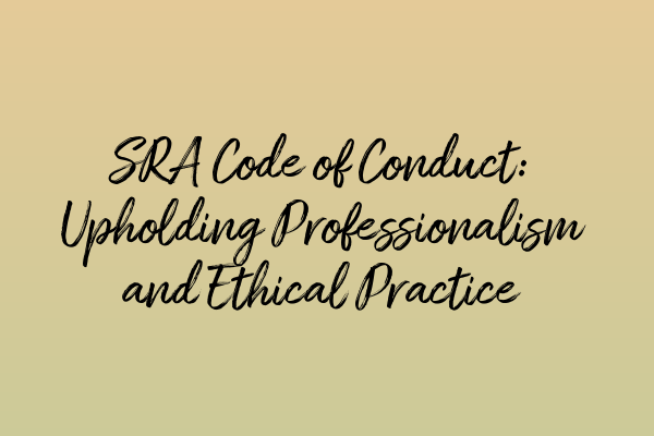 Featured image for SRA Code of Conduct: Upholding Professionalism and Ethical Practice