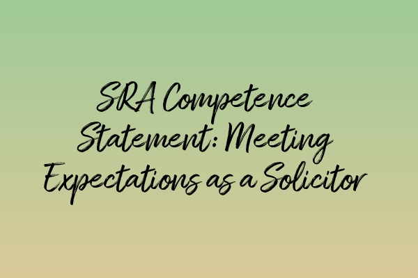 SRA Competence Statement: Meeting Expectations as a Solicitor