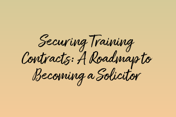 Featured image for Securing Training Contracts: A Roadmap to Becoming a Solicitor