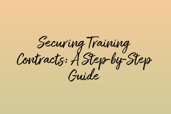 Featured image for Securing Training Contracts: A Step-by-Step Guide