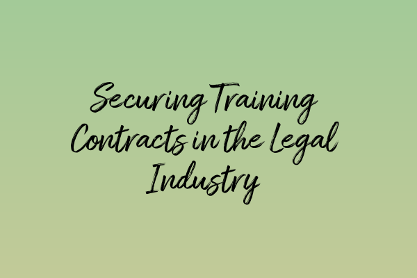 Featured image for Securing Training Contracts in the Legal Industry