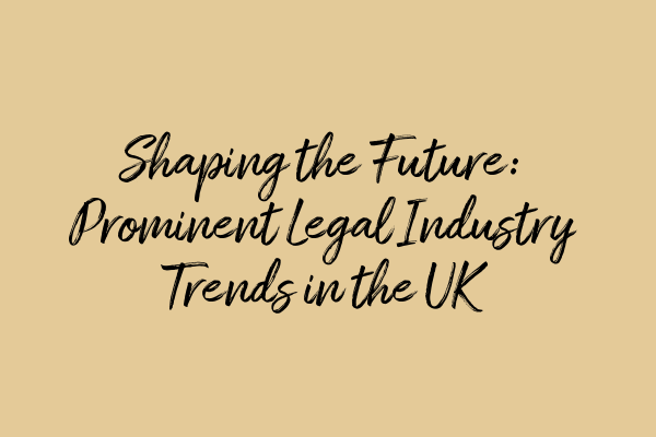 Featured image for Shaping the Future: Prominent Legal Industry Trends in the UK