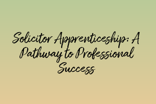 Featured image for Solicitor Apprenticeship: A Pathway to Professional Success