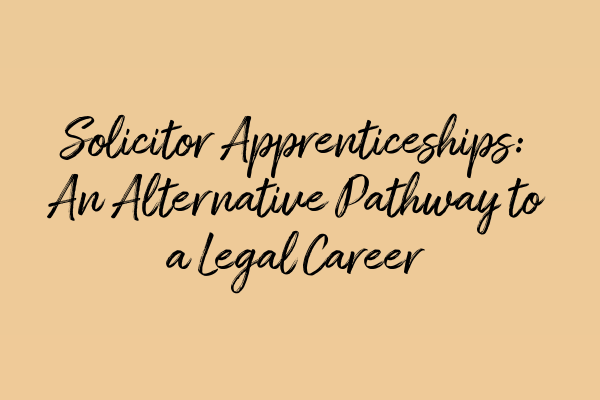 Solicitor Apprenticeships: An Alternative Pathway to a Legal Career
