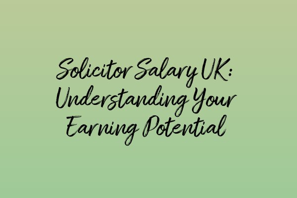 Featured image for Solicitor Salary UK: Understanding Your Earning Potential