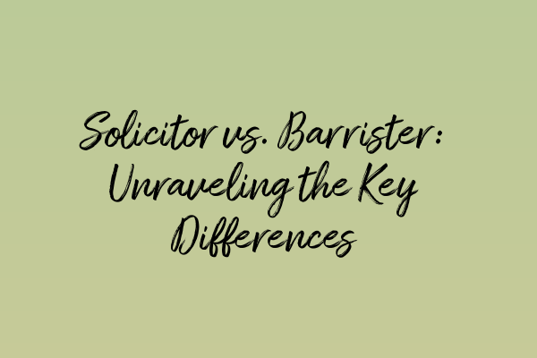 Featured image for Solicitor vs. Barrister: Unraveling the Key Differences