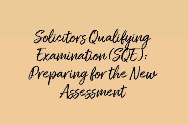 Featured image for Solicitors Qualifying Examination (SQE): Preparing for the New Assessment