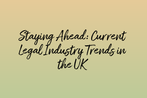Featured image for Staying Ahead: Current Legal Industry Trends in the UK