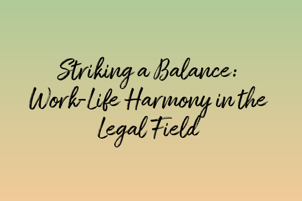 Featured image for Striking a Balance: Work-Life Harmony in the Legal Field