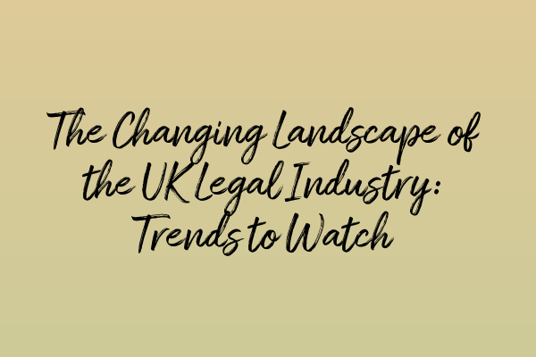 Featured image for The Changing Landscape of the UK Legal Industry: Trends to Watch