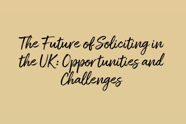 The Future of Soliciting in the UK: Opportunities and Challenges