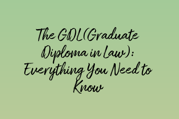 Featured image for The GDL (Graduate Diploma in Law): Everything You Need to Know