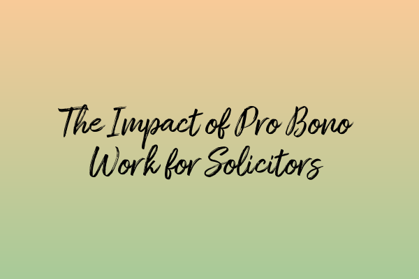 Featured image for The Impact of Pro Bono Work for Solicitors