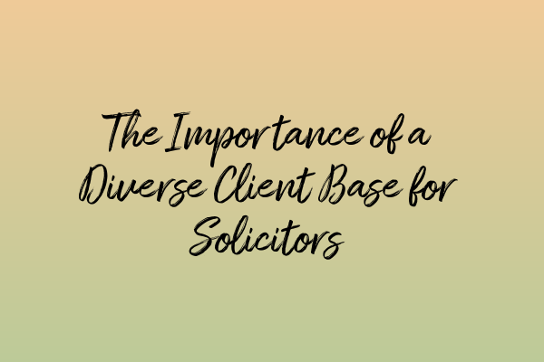 The Importance of a Diverse Client Base for Solicitors