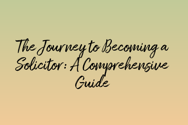 Featured image for The Journey to Becoming a Solicitor: A Comprehensive Guide