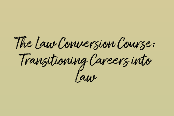 Featured image for The Law Conversion Course: Transitioning Careers into Law