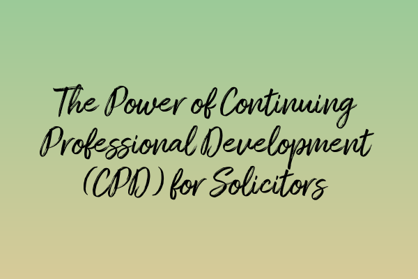 The Power of Continuing Professional Development (CPD) for Solicitors