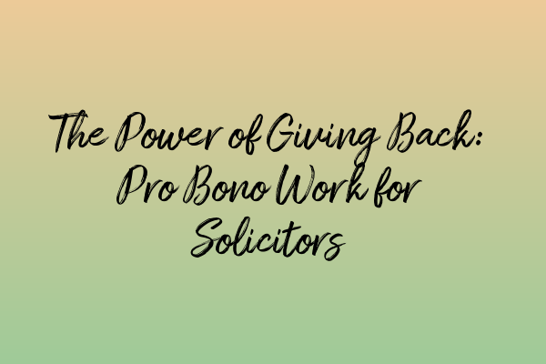 Featured image for The Power of Giving Back: Pro Bono Work for Solicitors