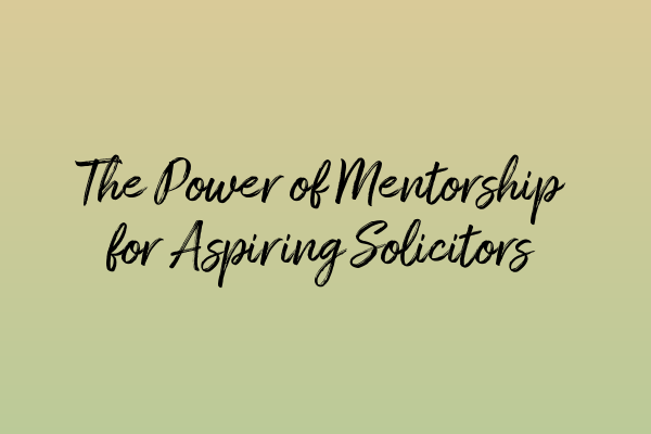 Featured image for The Power of Mentorship for Aspiring Solicitors