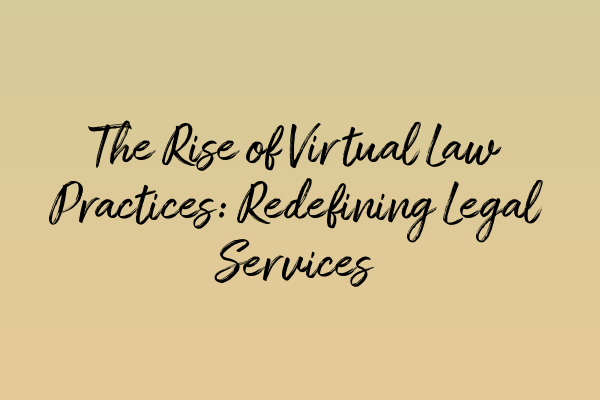Featured image for The Rise of Virtual Law Practices: Redefining Legal Services
