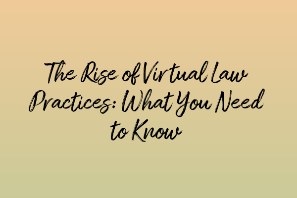 Featured image for The Rise of Virtual Law Practices: What You Need to Know