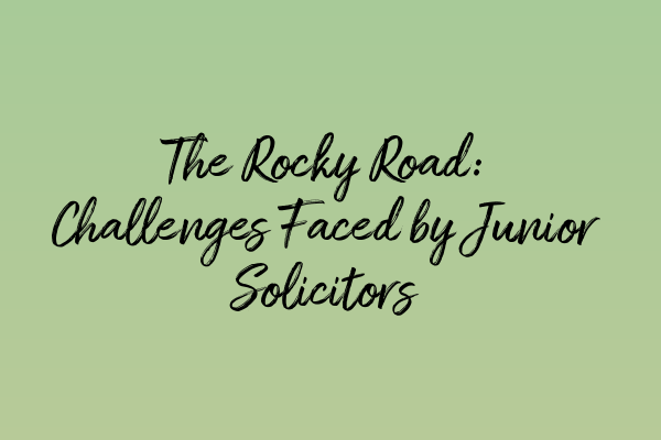 Featured image for The Rocky Road: Challenges Faced by Junior Solicitors