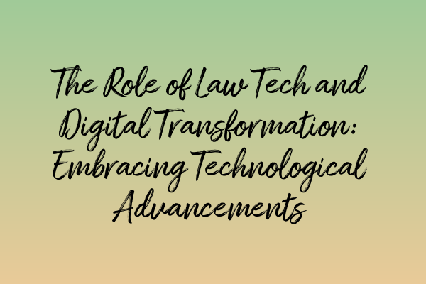 Featured image for The Role of Law Tech and Digital Transformation: Embracing Technological Advancements