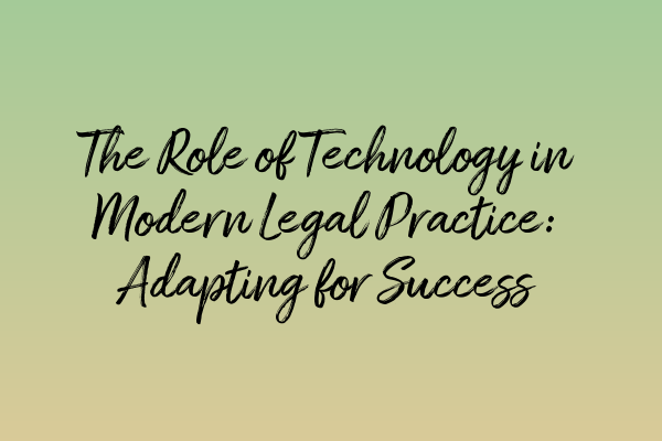 Featured image for The Role of Technology in Modern Legal Practice: Adapting for Success