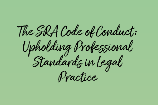 Featured image for The SRA Code of Conduct: Upholding Professional Standards in Legal Practice