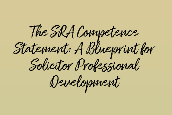 Featured image for The SRA Competence Statement: A Blueprint for Solicitor Professional Development