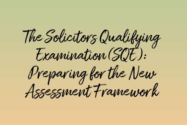 Featured image for The Solicitors Qualifying Examination (SQE): Preparing for the New Assessment Framework