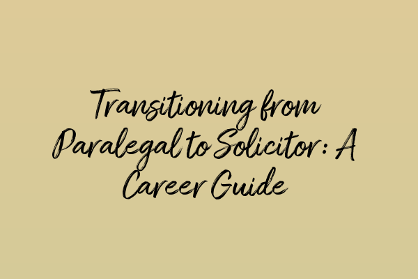 Featured image for Transitioning from Paralegal to Solicitor: A Career Guide