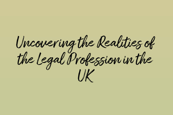 Uncovering the Realities of the Legal Profession in the UK