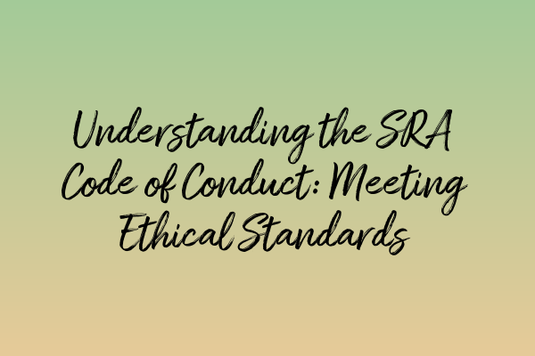 Understanding the SRA Code of Conduct: Meeting Ethical Standards