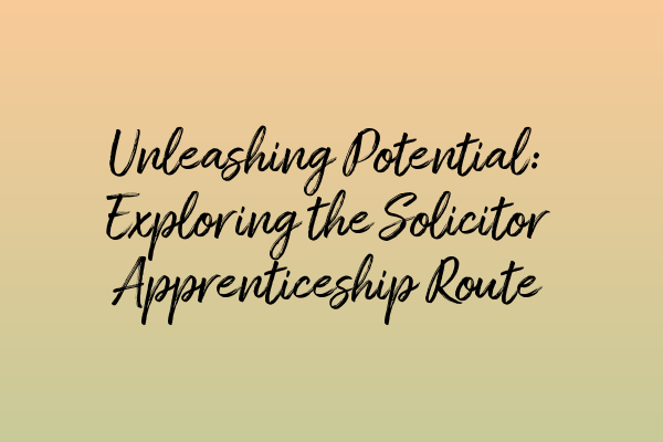 Featured image for Unleashing Potential: Exploring the Solicitor Apprenticeship Route