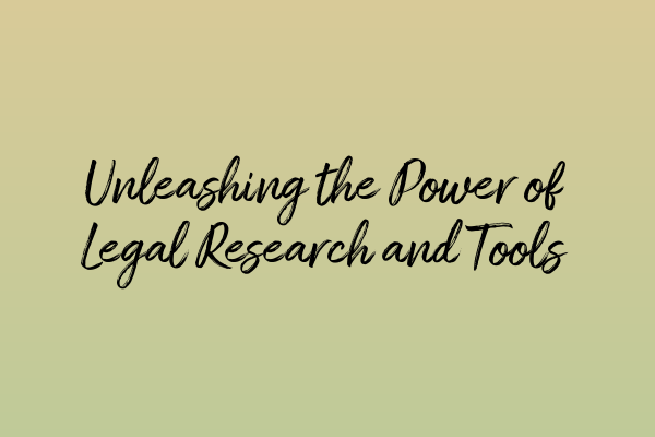Featured image for Unleashing the Power of Legal Research and Tools
