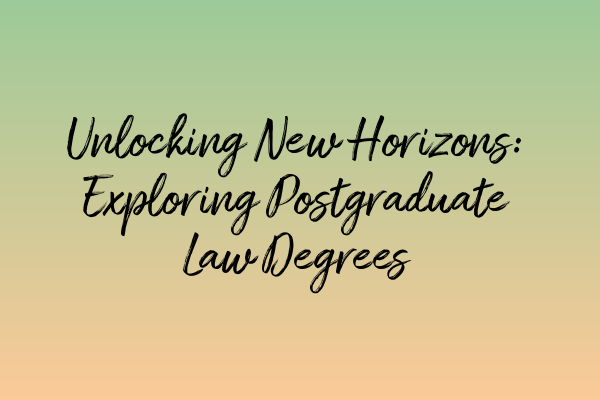 Featured image for Unlocking New Horizons: Exploring Postgraduate Law Degrees