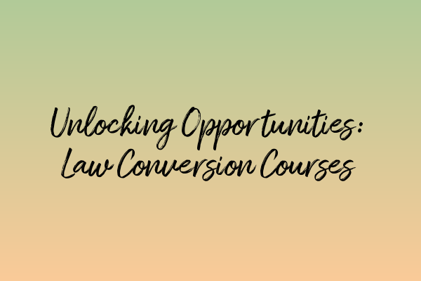 Featured image for Unlocking Opportunities: Law Conversion Courses
