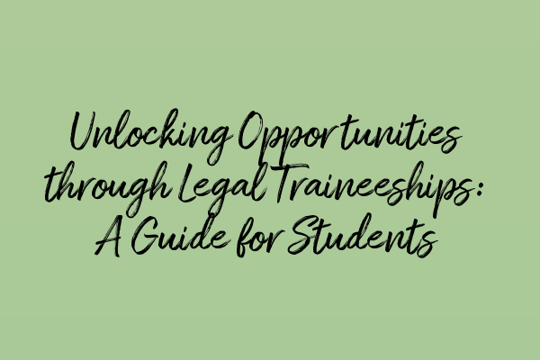 Featured image for Unlocking Opportunities through Legal Traineeships: A Guide for Students